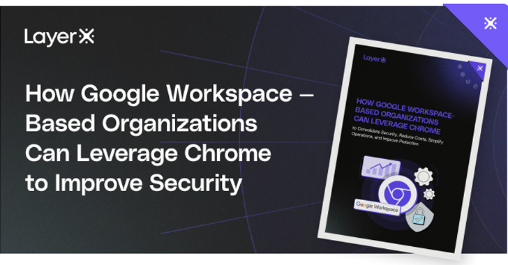 Guide: How Google Workspace-based Organizations can leverage Chrome to improve Security info@thehackernews.com (The Hacker News)