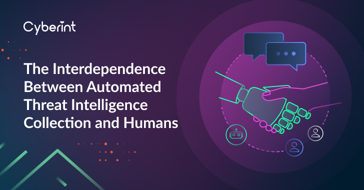 The Interdependence between Automated Threat Intelligence Collection and Humans info@thehackernews.com (The Hacker News)