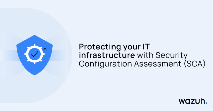 Protecting your IT infrastructure with Security Configuration Assessment (SCA) info@thehackernews.com (The Hacker News)