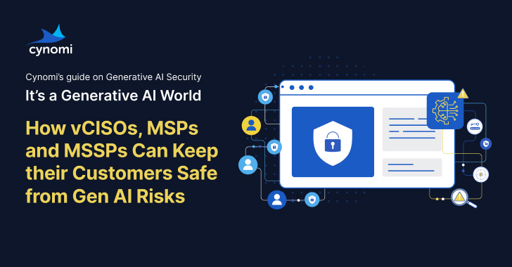 Guide: How vCISOs, MSPs and MSSPs Can Keep their Customers Safe from Gen AI Risks info@thehackernews.com (The Hacker News)