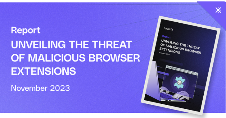 New Report: Unveiling the Threat of Malicious Browser Extensions info@thehackernews.com (The Hacker News)