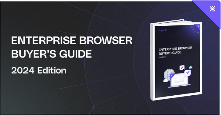 The Definitive Enterprise Browser Buyer’s Guide info@thehackernews.com (The Hacker News)