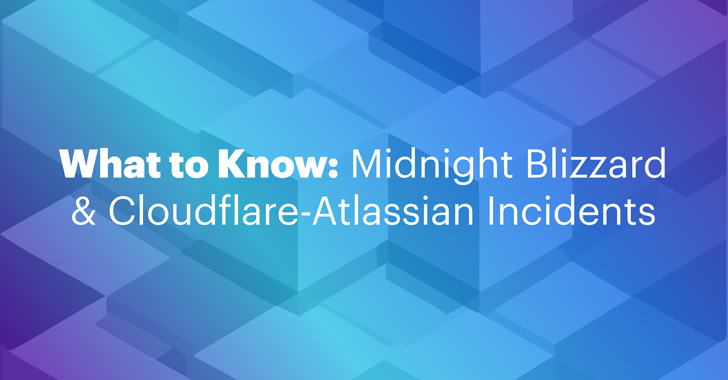 Midnight Blizzard and Cloudflare-Atlassian Cybersecurity Incidents: What to Know info@thehackernews.com (The Hacker News)