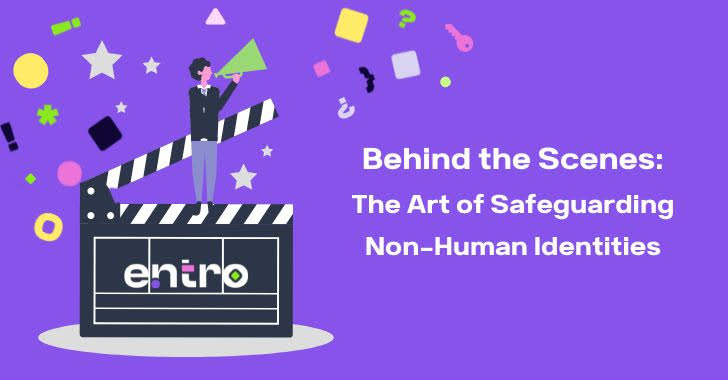 Behind the Scenes: The Art of Safeguarding Non-Human Identities info@thehackernews.com (The Hacker News)