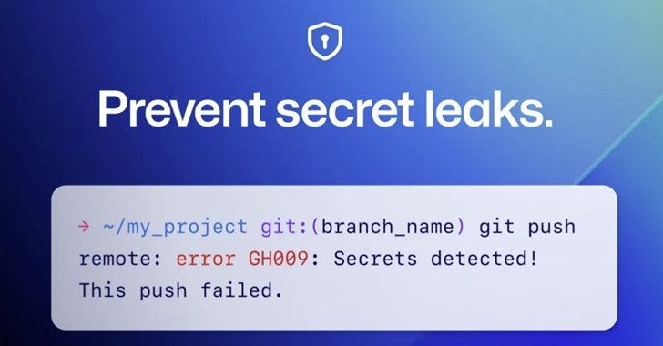 GitHub Rolls Out Default Secret Scanning Push Protection for Public Repositories info@thehackernews.com (The Hacker News)