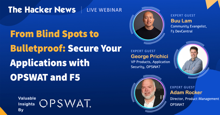 New Webinar: Avoiding Application Security Blind Spots with OPSWAT and F5 info@thehackernews.com (The Hacker News)