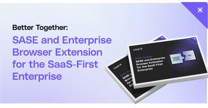 SASE Solutions Fall Short Without Enterprise Browser Extensions, New Report Reveals info@thehackernews.com (The Hacker News)