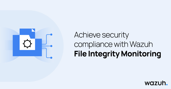 Streamlining IT Security Compliance Using the Wazuh FIM Capability info@thehackernews.com (The Hacker News)