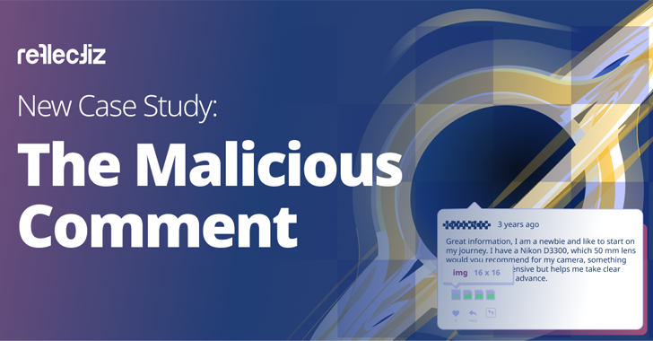 New Case Study: The Malicious Comment info@thehackernews.com (The Hacker News)