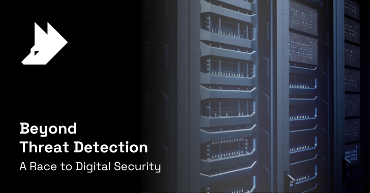 Beyond Threat Detection – A Race to Digital Security info@thehackernews.com (The Hacker News)