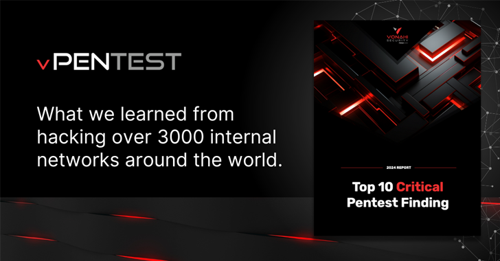 Top 10 Critical Pentest Findings 2024: What You Need to Know info@thehackernews.com (The Hacker News)