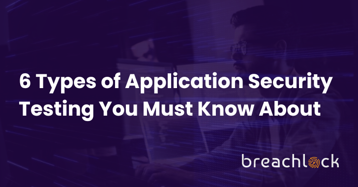 6 Types of Applications Security Testing You Must Know About info@thehackernews.com (The Hacker News)