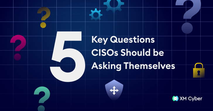 5 Key Questions CISOs Must Ask Themselves About Their Cybersecurity Strategy info@thehackernews.com (The Hacker News)