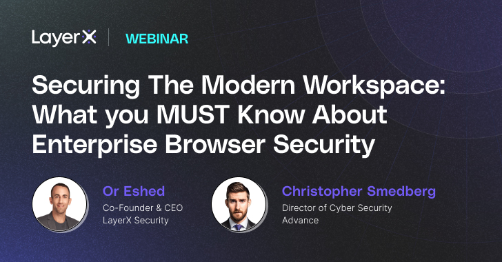 Webinar: Securing the Modern Workspace: What Enterprises MUST Know about Enterprise Browser Security info@thehackernews.com (The Hacker News)