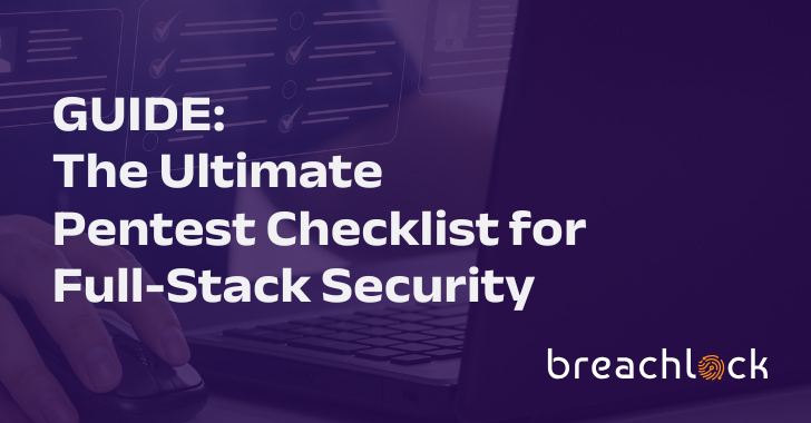 Guide:  The Ultimate Pentest Checklist for Full-Stack Security info@thehackernews.com (The Hacker News)