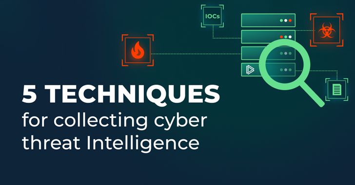 5 Techniques for Collecting Cyber Threat Intelligence info@thehackernews.com (The Hacker News)