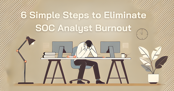 6 Simple Steps to Eliminate SOC Analyst Burnout info@thehackernews.com (The Hacker News)