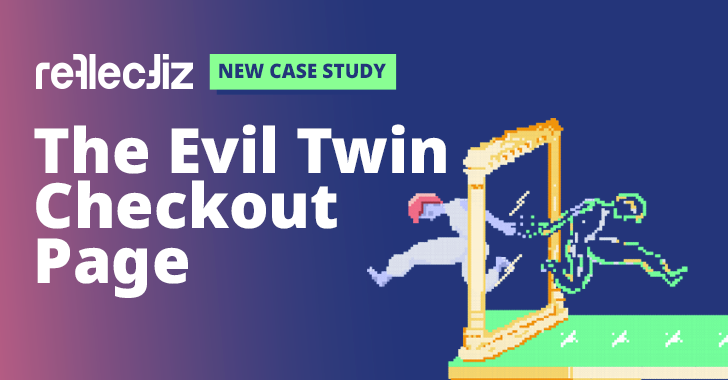 New Case Study: The Evil Twin Checkout Page info@thehackernews.com (The Hacker News)