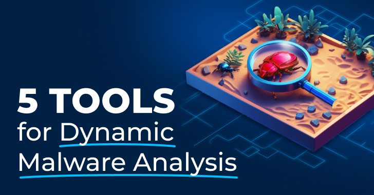 5 Must-Have Tools for Effective Dynamic Malware Analysis info@thehackernews.com (The Hacker News)