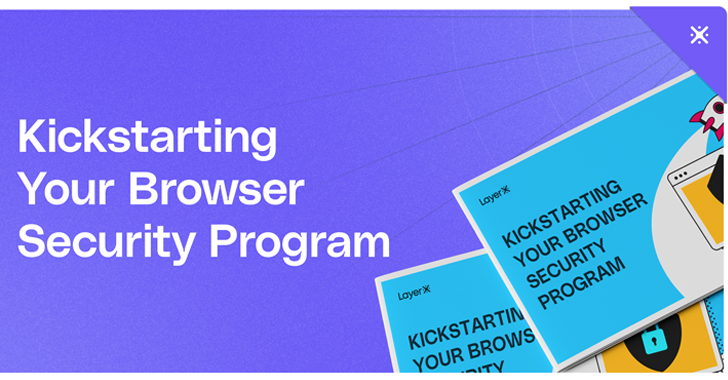 Comprehensive Guide to Building a Strong Browser Security Program info@thehackernews.com (The Hacker News)