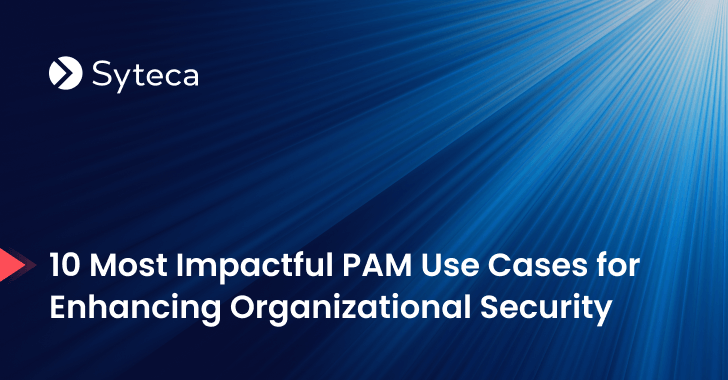 10 Most Impactful PAM Use Cases for Enhancing Organizational Security info@thehackernews.com (The Hacker News)