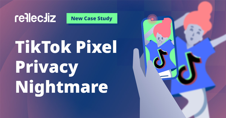 TikTok Pixel Privacy Nightmare: A New Case Study info@thehackernews.com (The Hacker News)