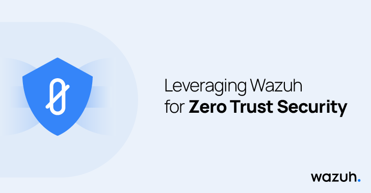 Leveraging Wazuh for Zero Trust security info@thehackernews.com (The Hacker News)