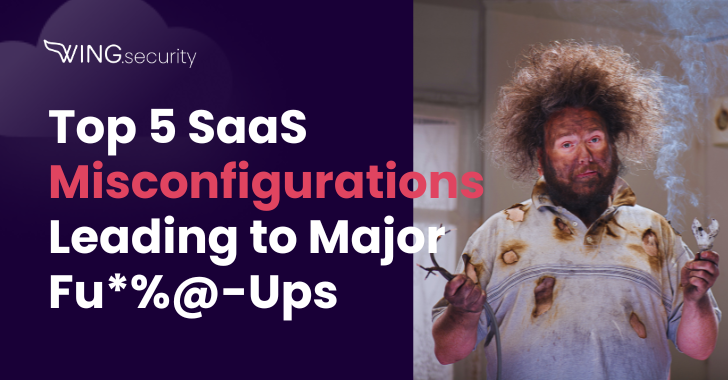 5 SaaS Misconfigurations Leading to Major Fu*%@ Ups info@thehackernews.com (The Hacker News)