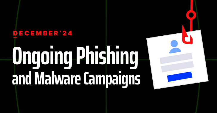Ongoing Phishing and Malware Campaigns in December 2024 info@thehackernews.com (The Hacker News)