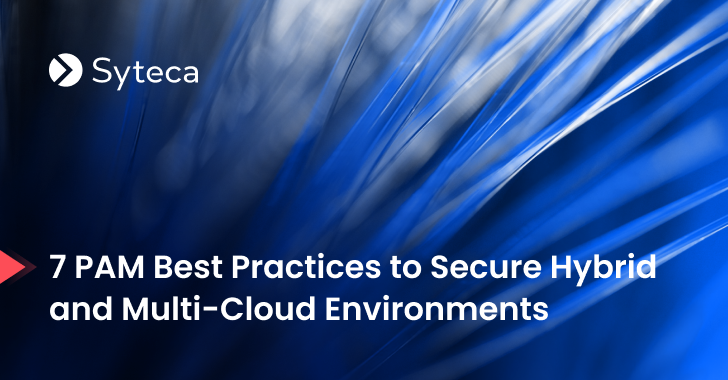 7 PAM Best Practices to Secure Hybrid and Multi-Cloud Environments info@thehackernews.com (The Hacker News)