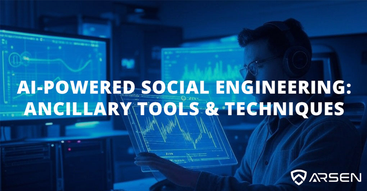 AI-Powered Social Engineering: Ancillary Tools and Techniques info@thehackernews.com (The Hacker News)