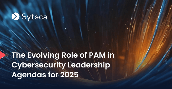 The Evolving Role of PAM in Cybersecurity Leadership Agendas for 2025 info@thehackernews.com (The Hacker News)