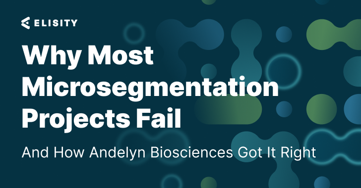 Why Most Microsegmentation Projects Fail—And How Andelyn Biosciences Got It Right info@thehackernews.com (The Hacker News)