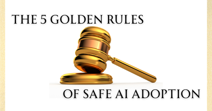 The 5 Golden Rules of Safe AI Adoption info@thehackernews.com (The Hacker News)