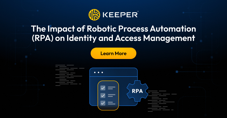 The Impact of Robotic Process Automation (RPA) on Identity and Access Management info@thehackernews.com (The Hacker News)