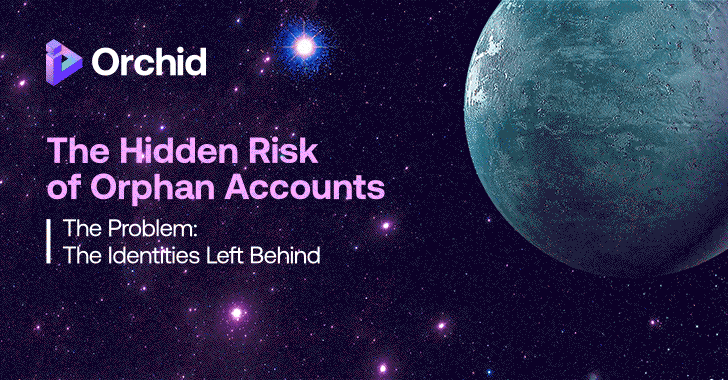 The Hidden Risk of Orphan Accounts info@thehackernews.com (The Hacker News)