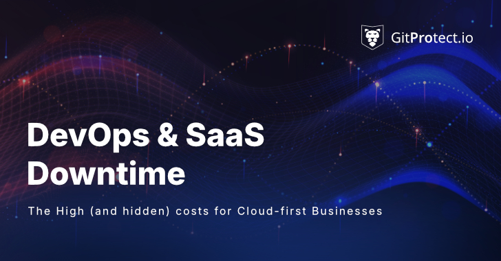 DevOps & SaaS Downtime: The High (and Hidden) Costs for Cloud-First Businesses info@thehackernews.com (The Hacker News)