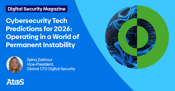 Cybersecurity Tech Predictions for 2026: Operating in a World of Permanent Instability info@thehackernews.com (The Hacker News)